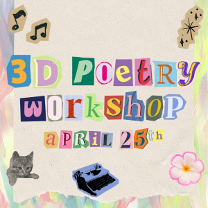 collage of colorful letters spelling out 3D Poetry Workshop April 25.